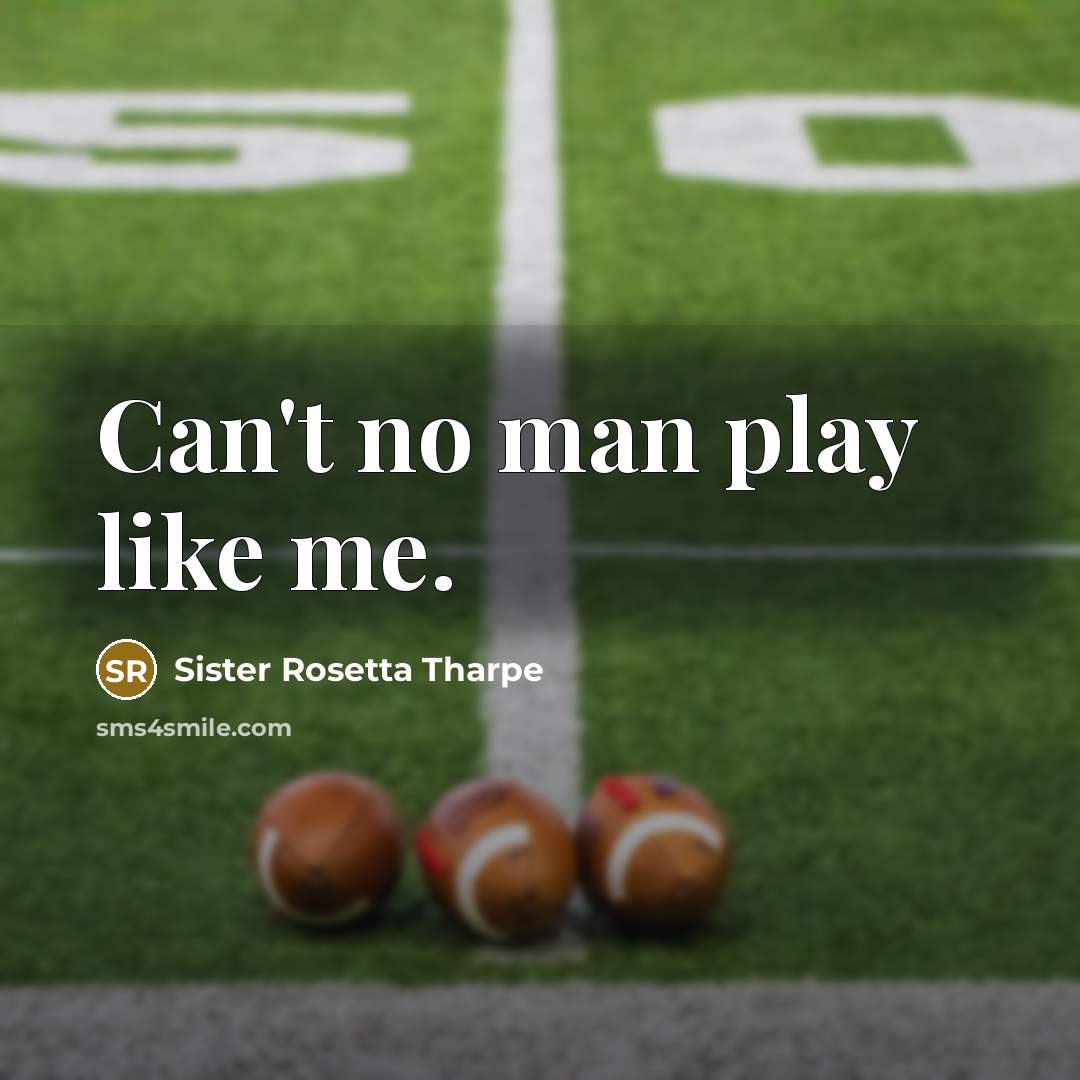 “Can't no man play like me.” quote by Sister Rosetta Tharpe