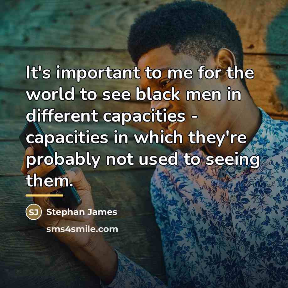 “It's important to me for the world to see black…” quote by Stephan James