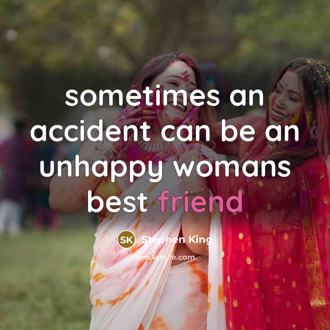 “sometimes an accident can be an unhappy womans best friend…” quote by Stephen King