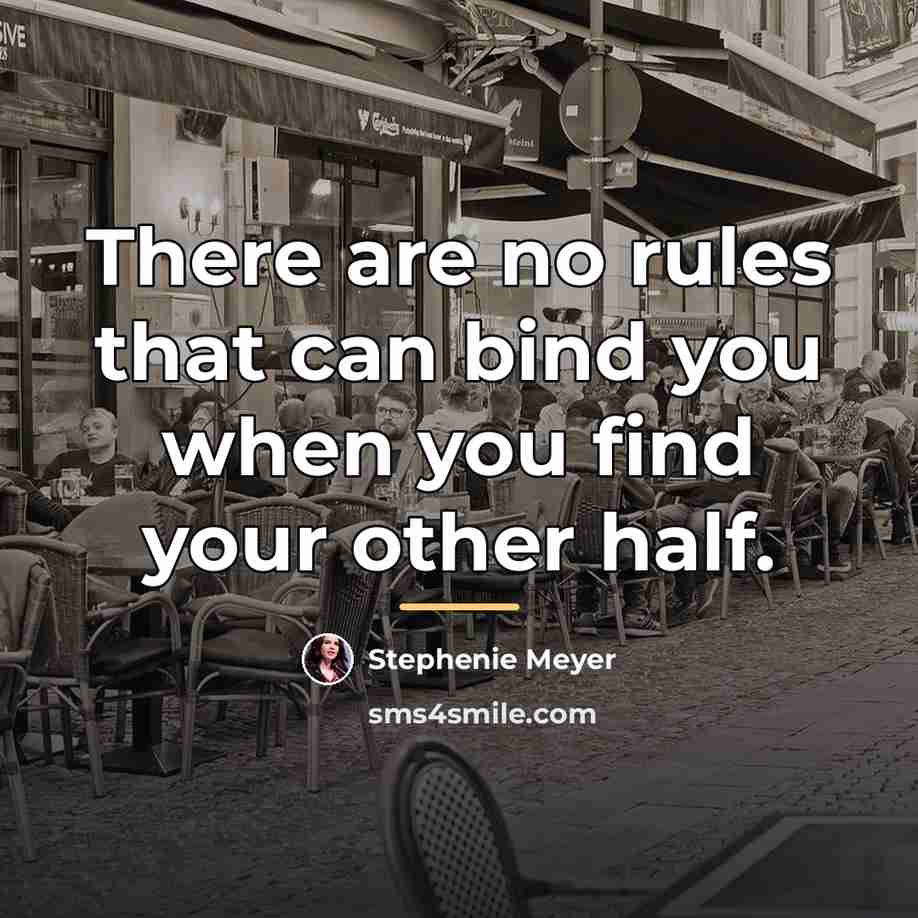 “There are no rules that can bind you when you…” quote by Stephenie Meyer