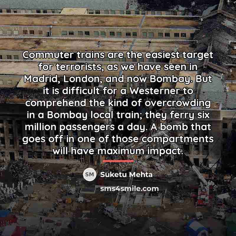 “Commuter trains are the easiest target for terrorists, as we…” quote by Suketu Mehta