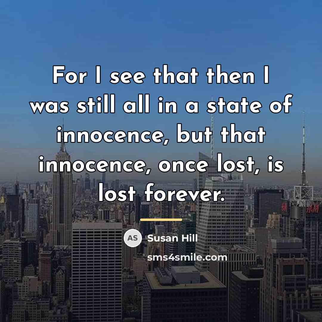 “For I see that then I was still all in…” quote by Susan Hill