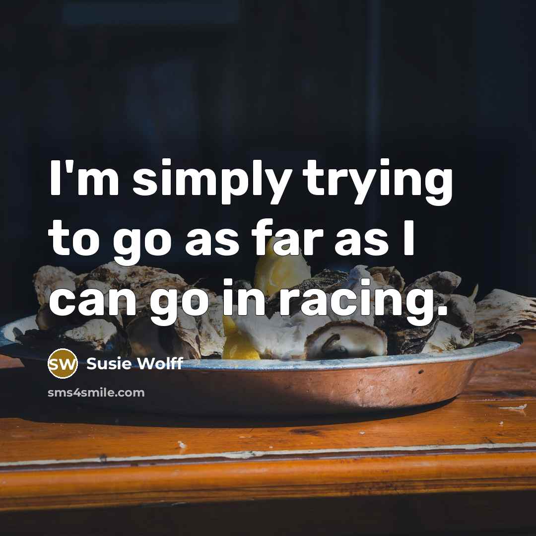 “I'm simply trying to go as far as I can…” quote by Susie Wolff