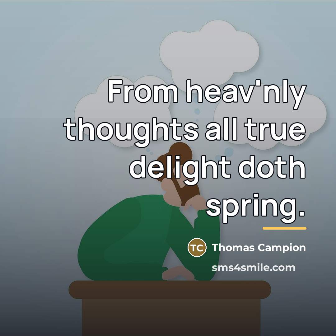 “From heav'nly thoughts all true delight doth spring.…” quote by Thomas Campion