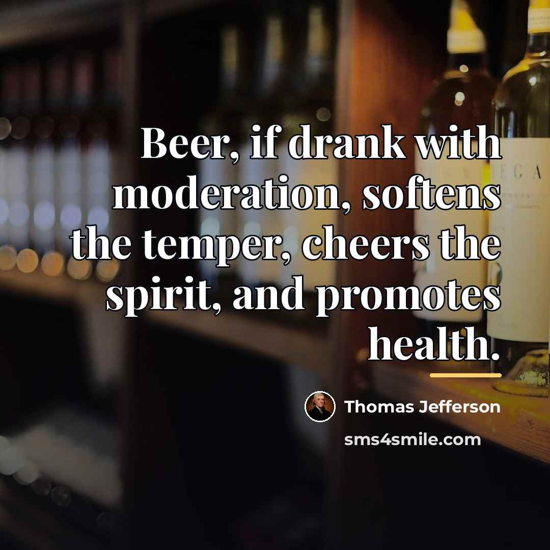 “Beer, if drank with moderation, softens the temper, cheers the…” quote by Thomas Jefferson