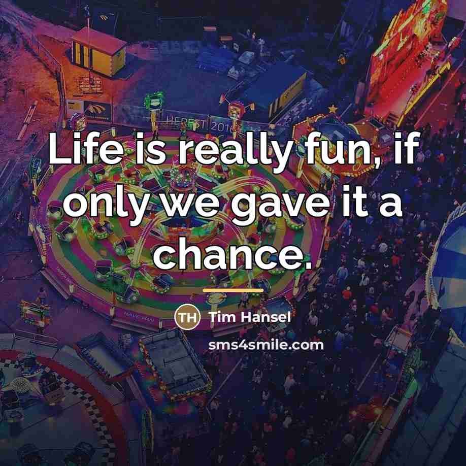 “Life is really fun, if only we gave it a…” quote by Tim Hansel