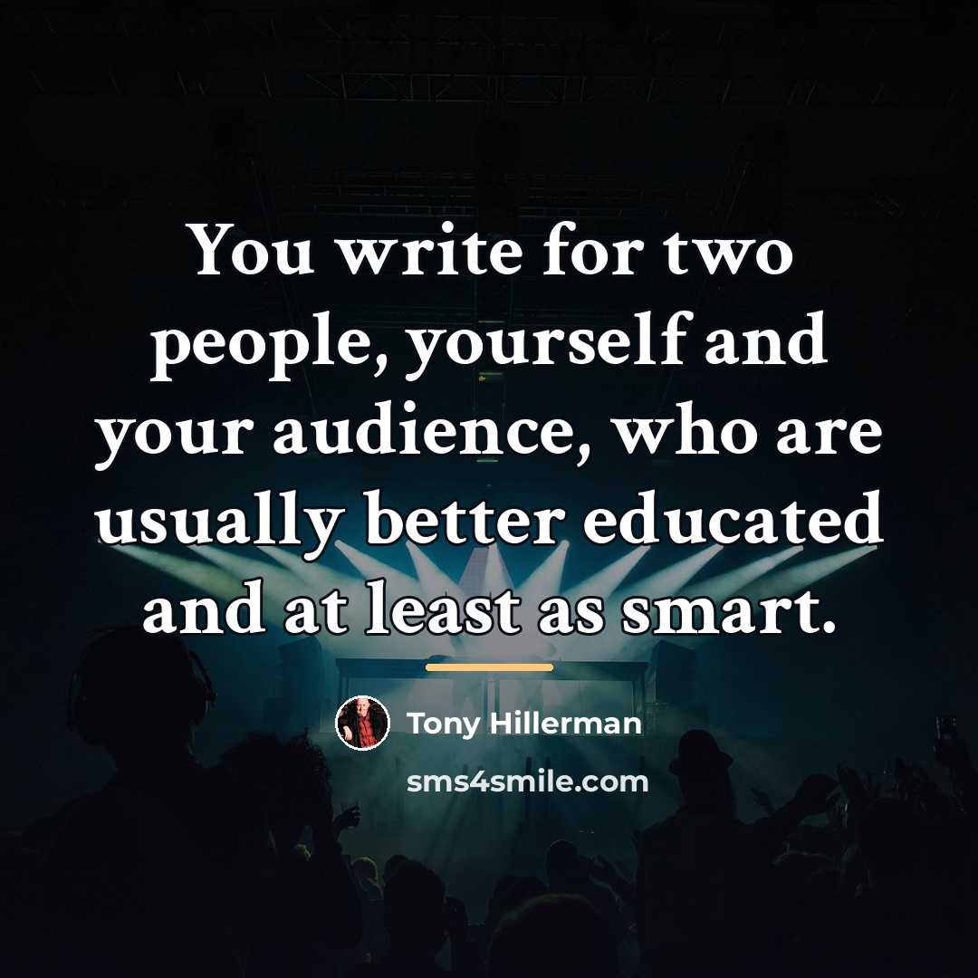 “You write for two people, yourself and your audience, who…” quote by Tony Hillerman