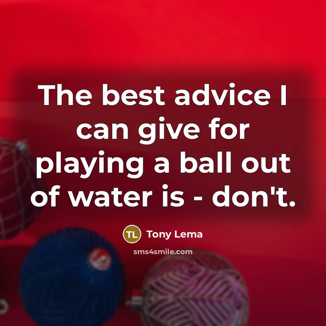 “The best advice I can give for playing a ball…” quote by Tony Lema