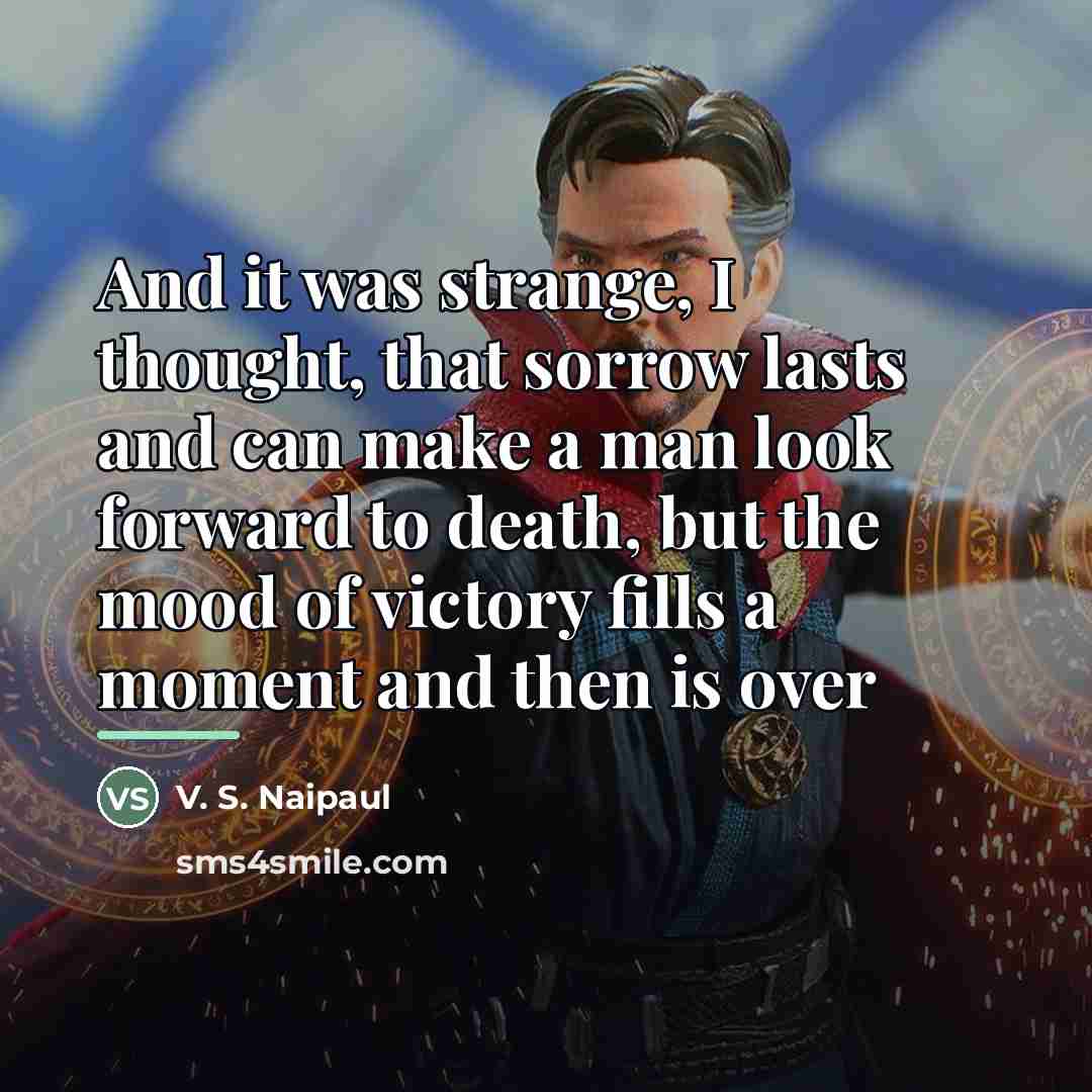 “And it was strange, I thought, that sorrow lasts and…” quote by V. S. Naipaul