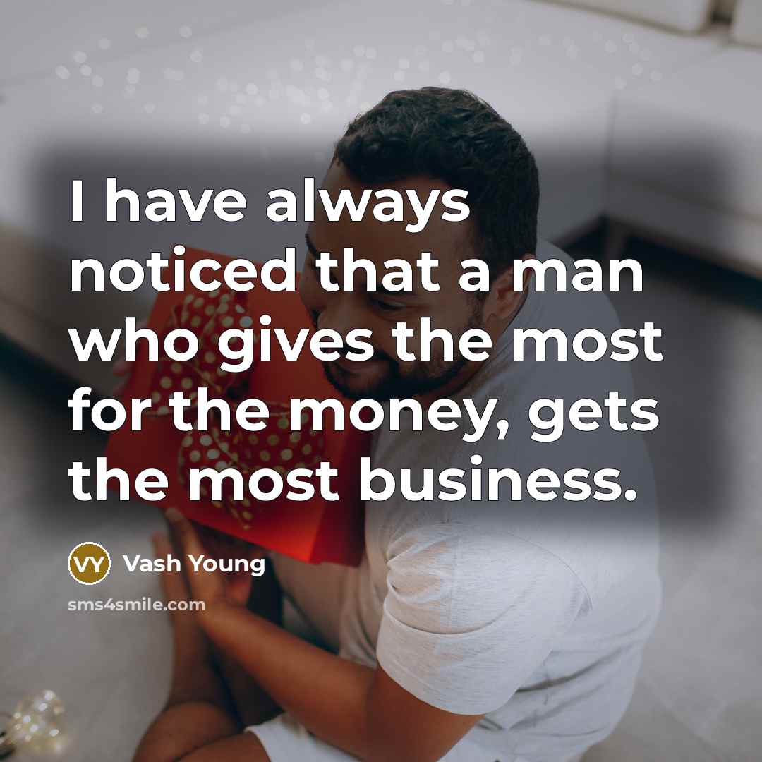 “I have always noticed that a man who gives the…” quote by Vash Young