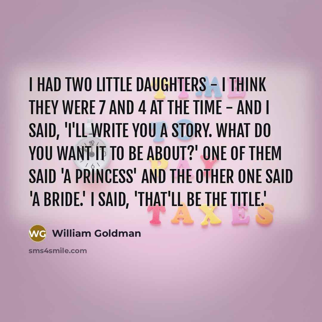 “I had two little daughters - I think they were…” quote by William Goldman