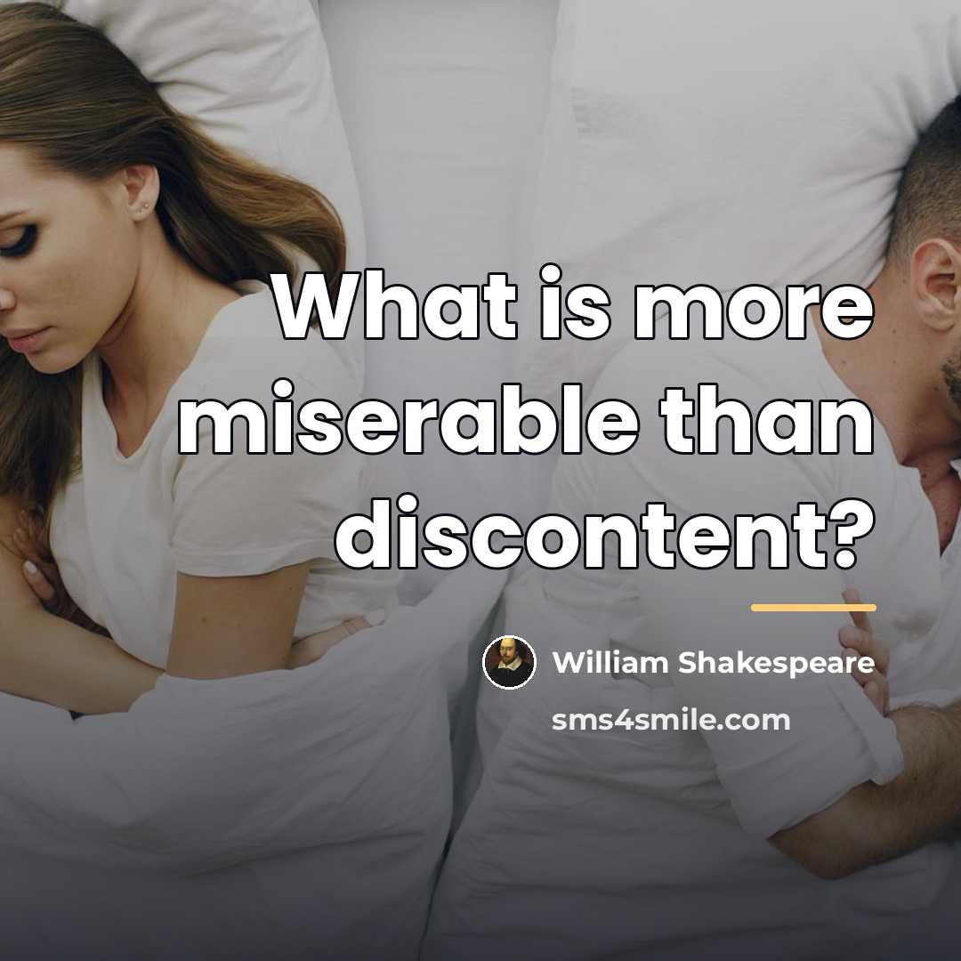 “What is more miserable than discontent?…” quote by William Shakespeare