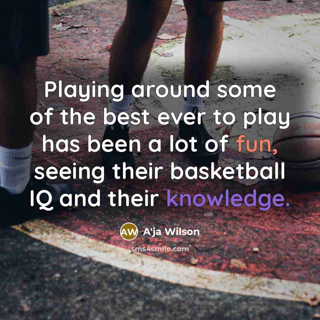 “Playing around some of the best ever to play has…” quote by A'ja Wilson