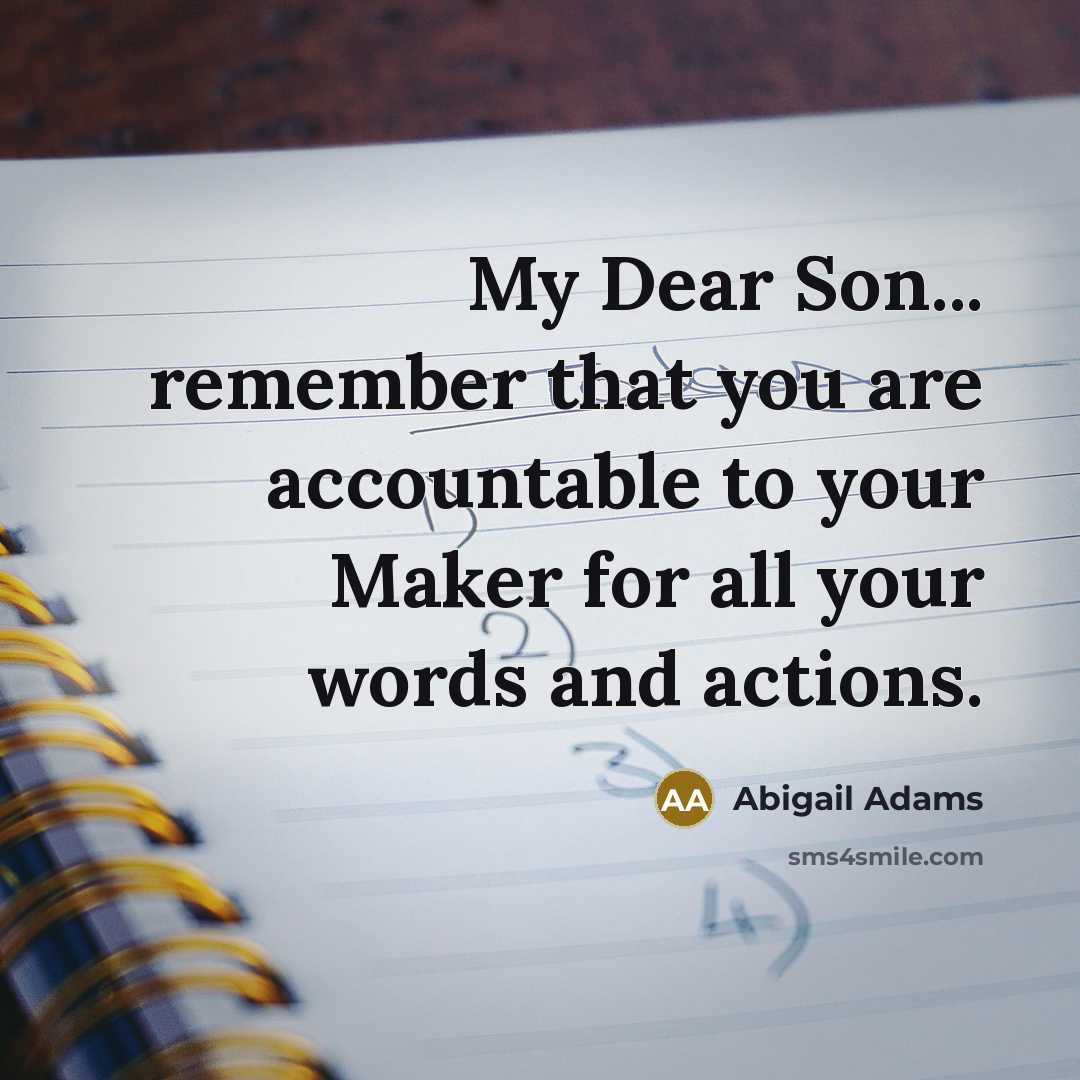 “My Dear Son... remember that you are accountable to your…” quote by Abigail Adams