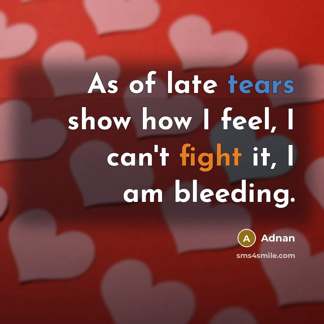 “As of late tears show how I feel, I can't…” quote by Adnan