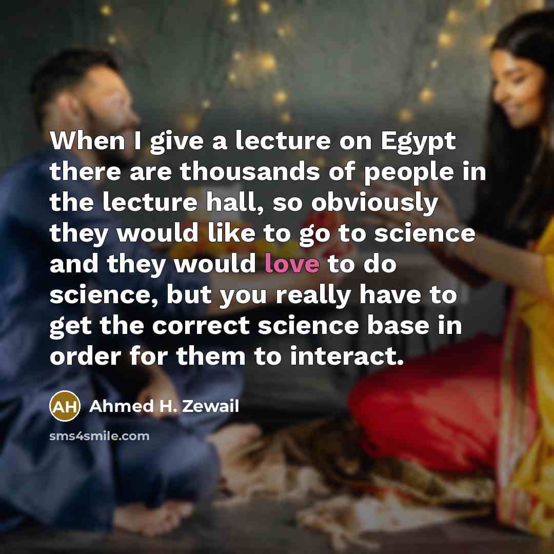 “When I give a lecture on Egypt there are thousands…” quote by Ahmed H. Zewail
