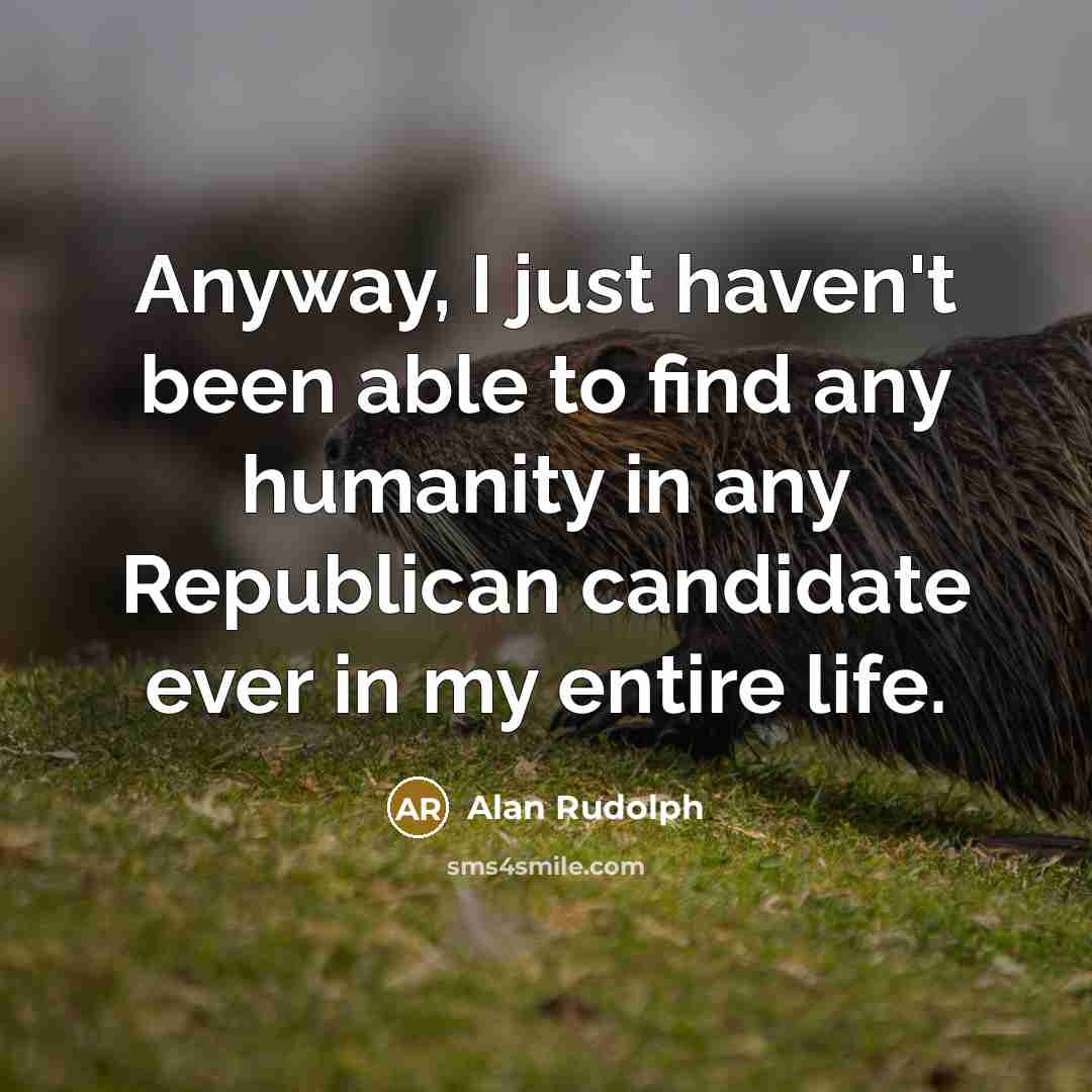 “Anyway, I just haven't been able to find any humanity…” quote by Alan Rudolph