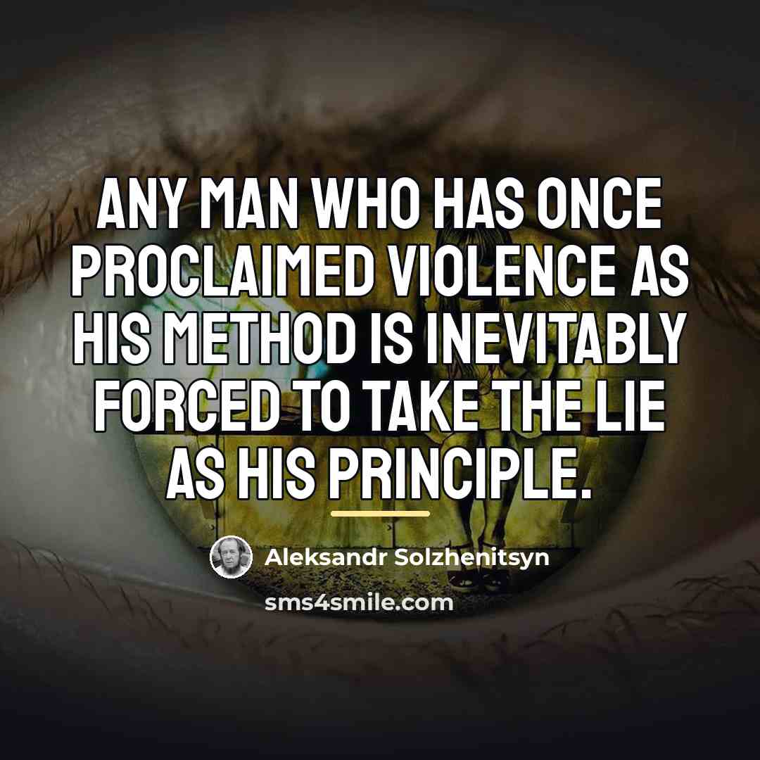 “Any man who has once proclaimed violence as his method…” quote by Aleksandr Solzhenitsyn