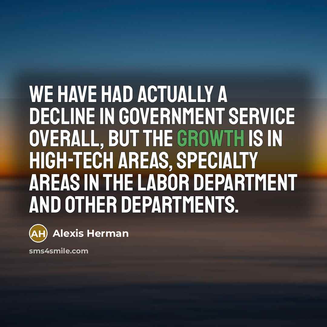 “We have had actually a decline in government service overall,…” quote by Alexis Herman