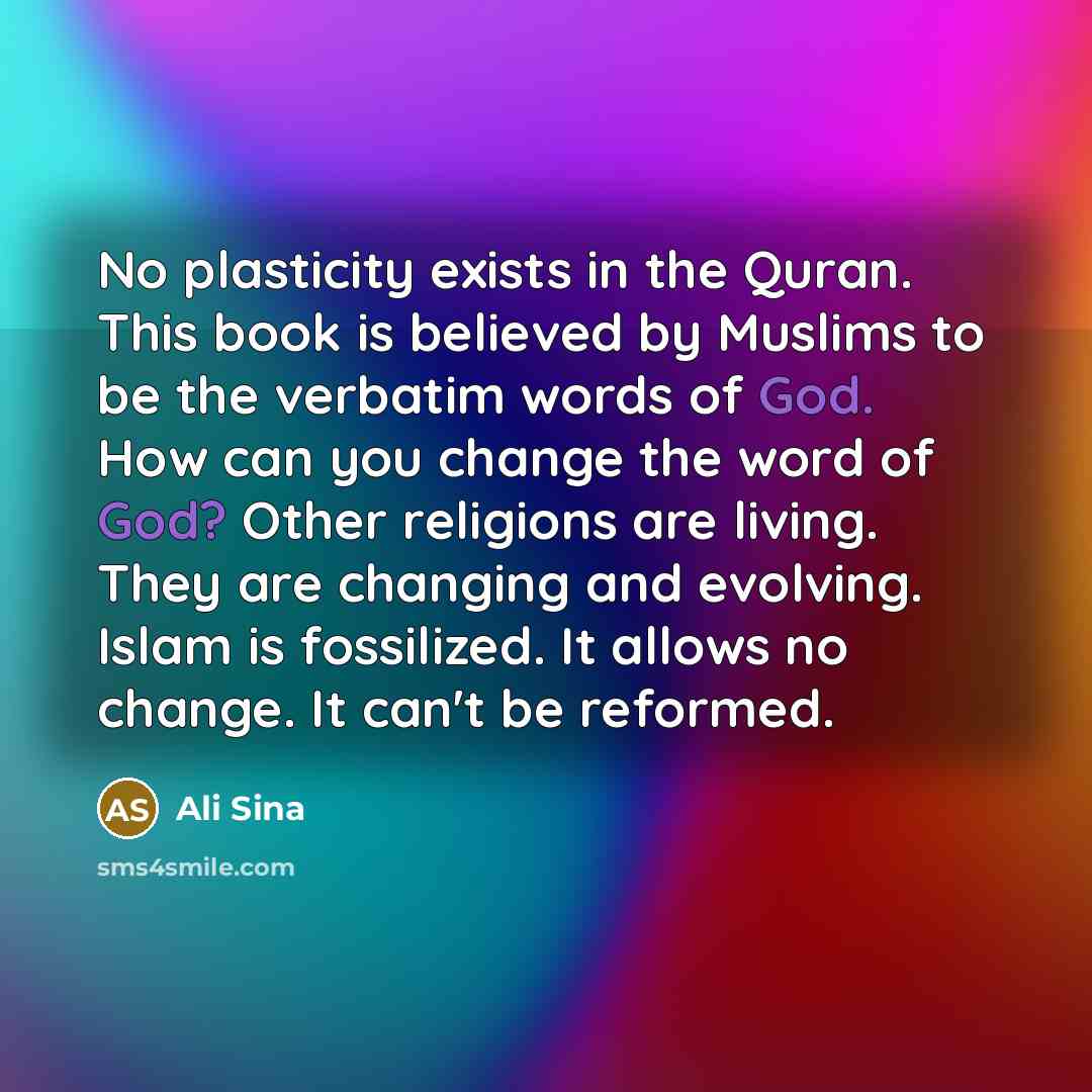 “No plasticity exists in the Quran. This book is believed…” quote by Ali Sina