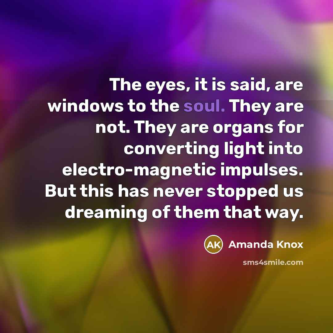 “The eyes, it is said, are windows to the soul.…” quote by Amanda Knox