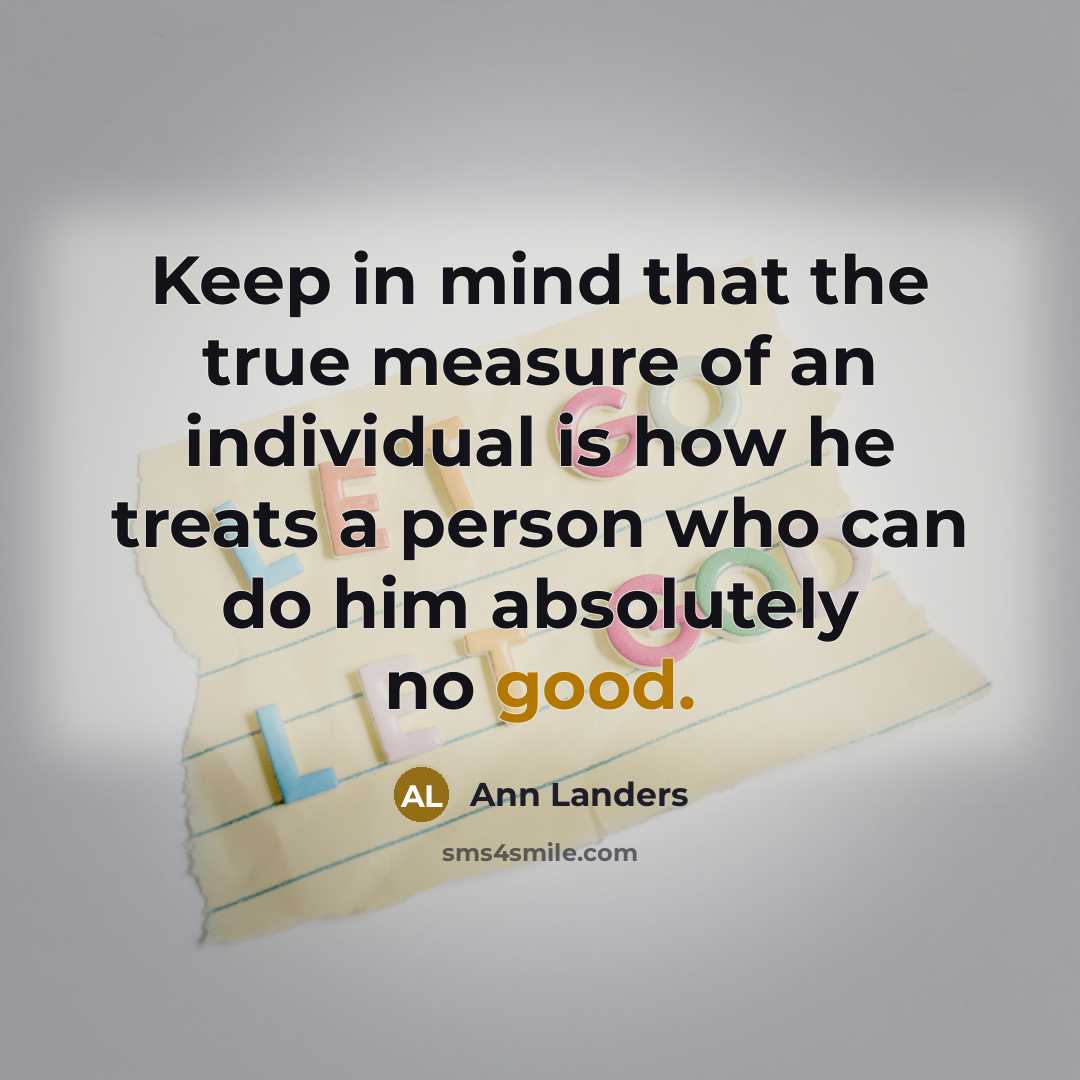 “Keep in mind that the true measure of an individual…” quote by Ann Landers