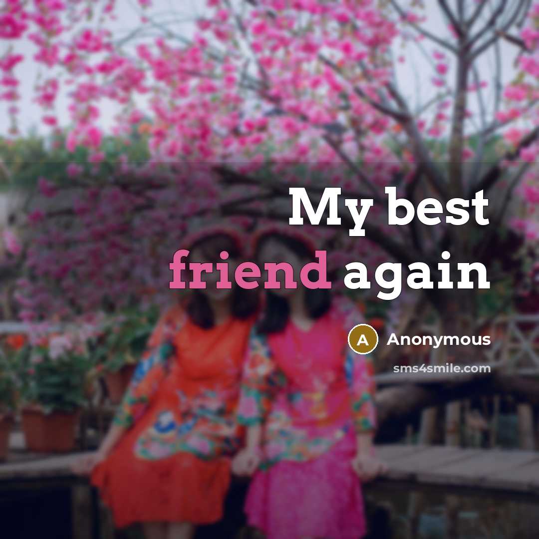 “My best friend again” quote by Anonymous