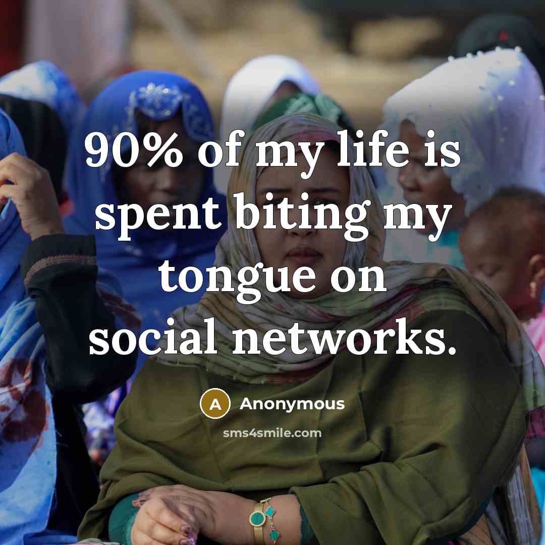 “90% of my life is spent biting my tongue on social networks.” quote by Anonymous