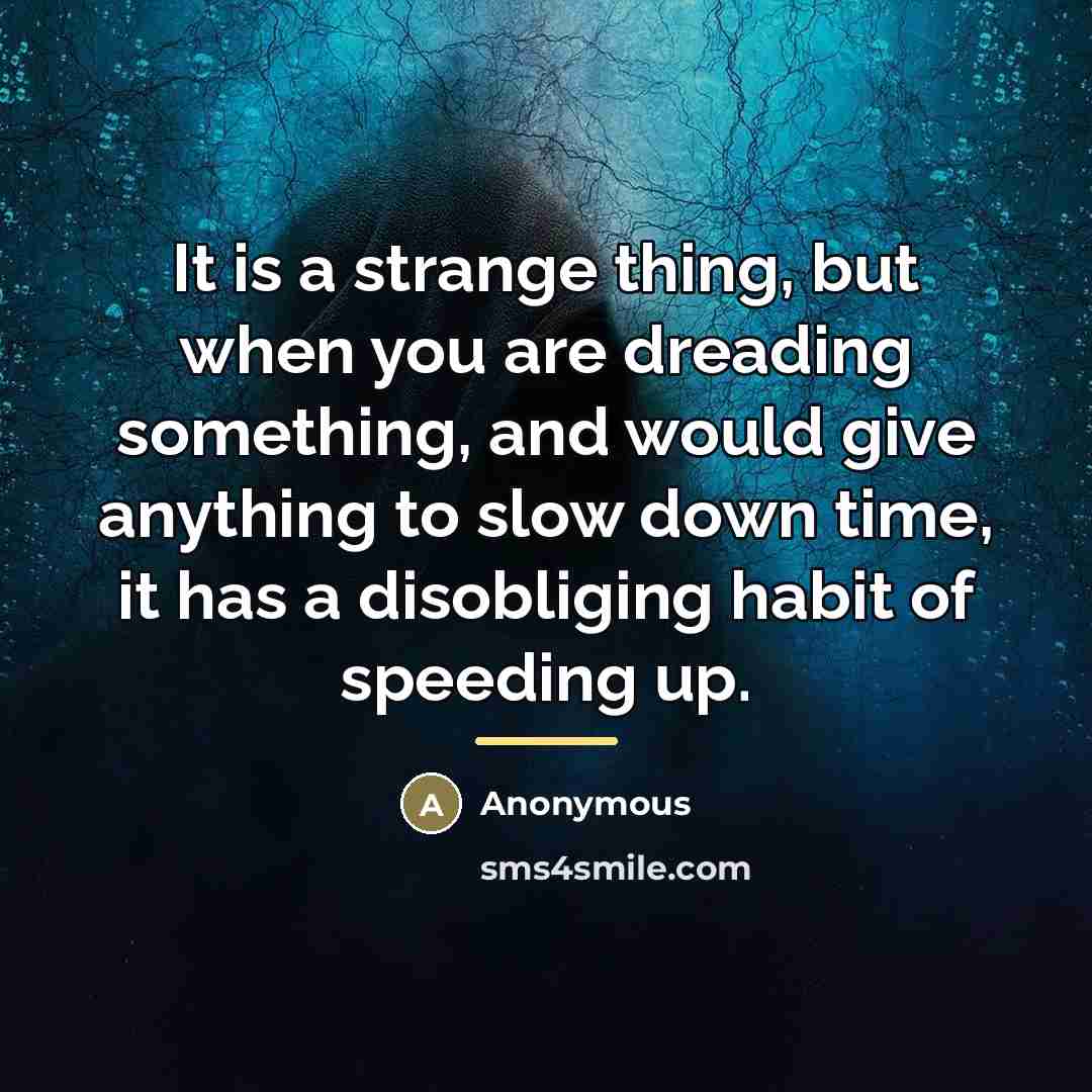 “It is a strange thing, but when you are dreading…” quote by Anonymous
