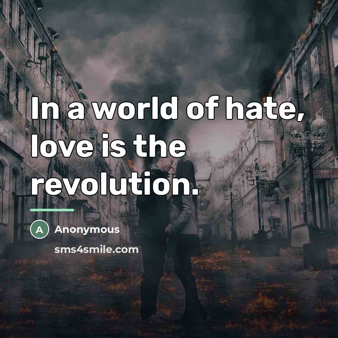 “In a world of hate, love is the revolution.…” quote by Anonymous