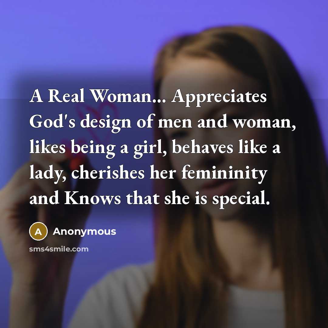 “A Real Woman... Appreciates God's design of men and woman,…” quote by Anonymous