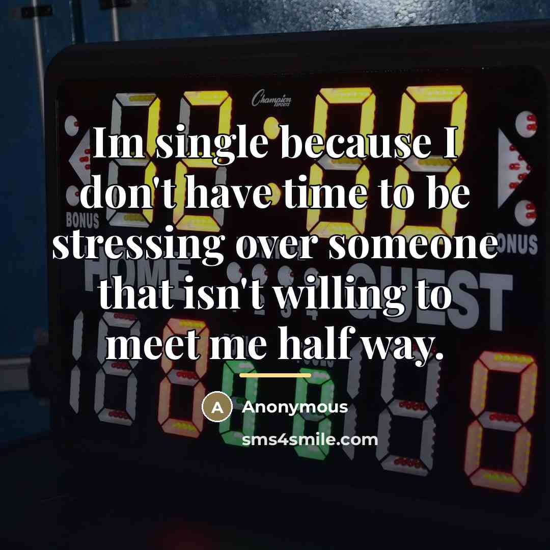 “Im single because I don't have time to be stressing…” quote by Anonymous