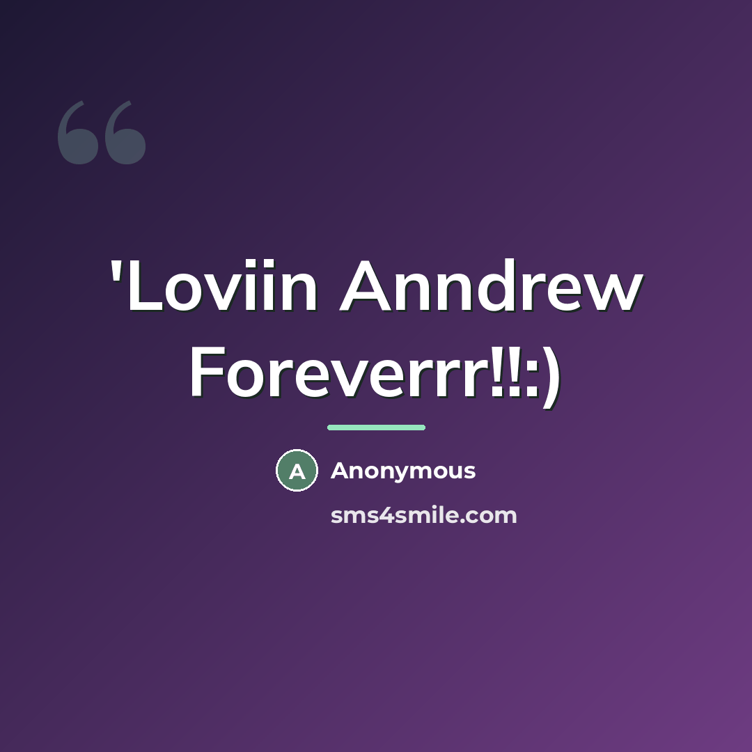 “'Loviin Anndrew Foreverrr!!:)…” quote by Anonymous