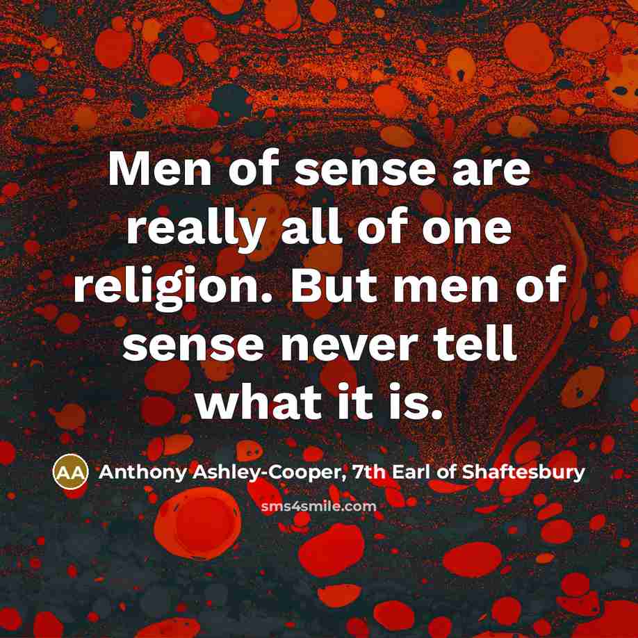 “Men of sense are really all of one religion. But…” quote by Anthony Ashley-Cooper, 7th Earl of Shaftesbury