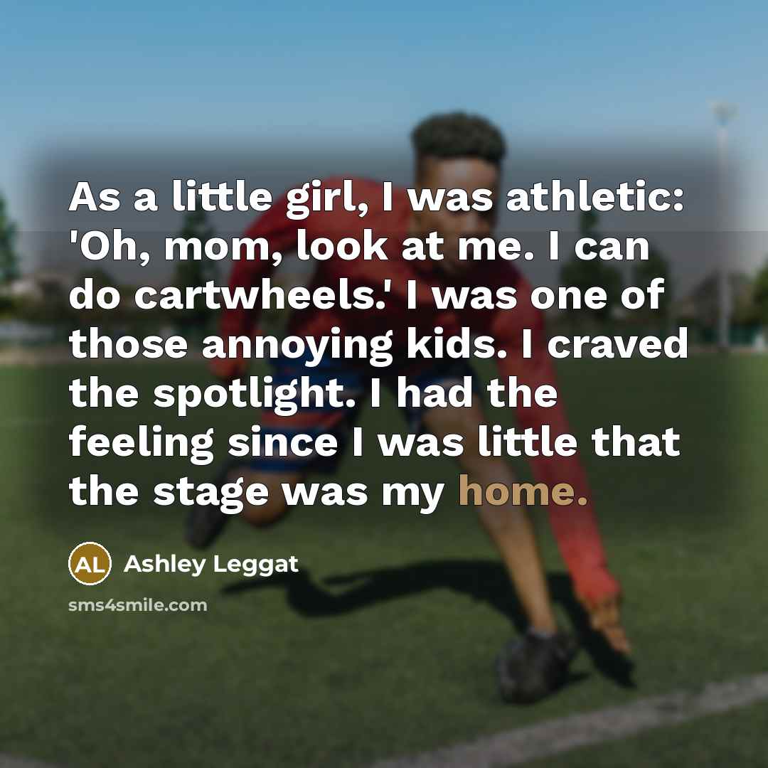 “As a little girl, I was athletic: 'Oh, mom, look…” quote by Ashley Leggat