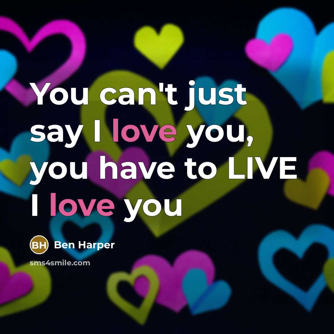 “You can't just say I love you, you have to…” quote by Ben Harper