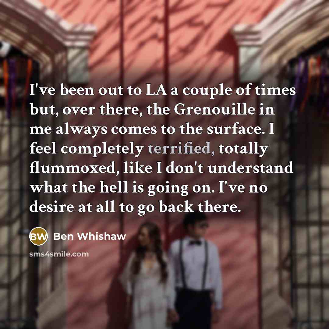 “I've been out to LA a couple of times but,…” quote by Ben Whishaw