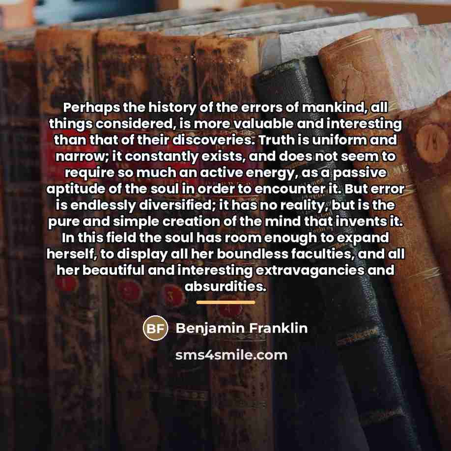 “Perhaps the history of the errors of mankind, all things…” quote by Benjamin Franklin