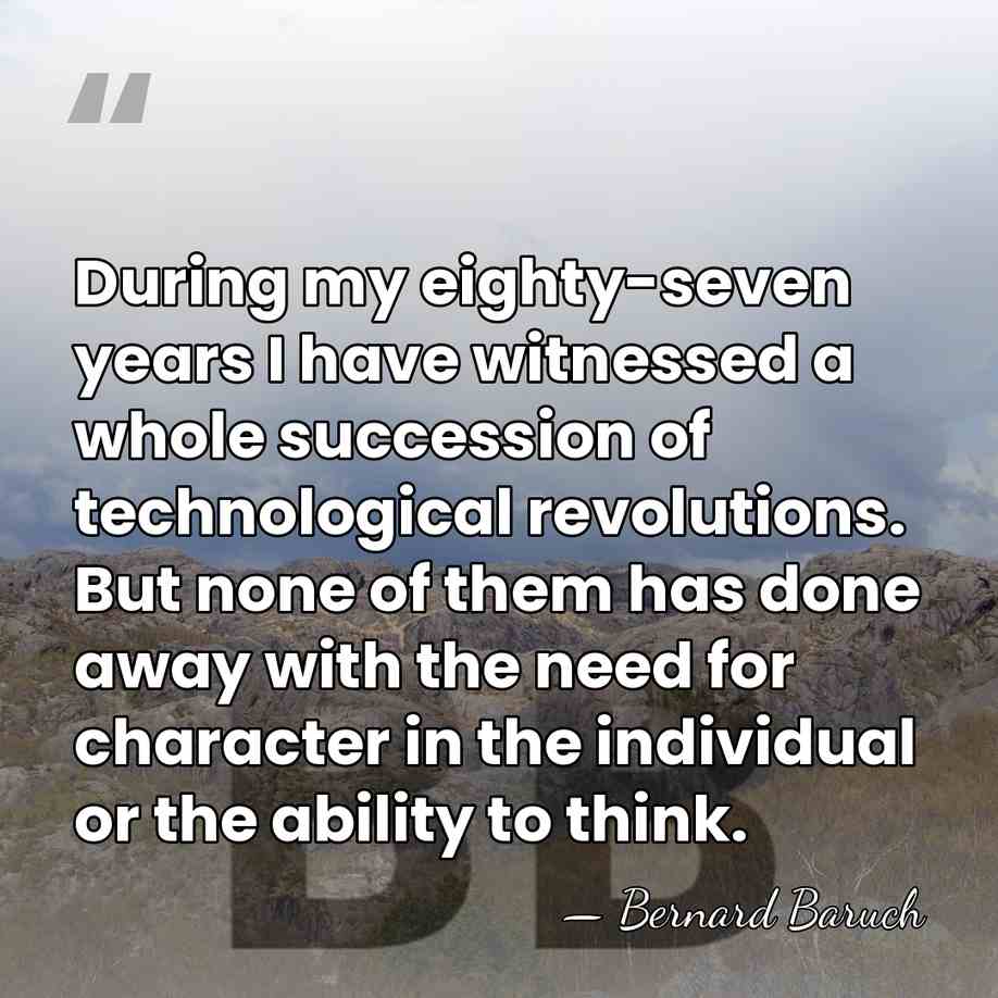 During my eighty-seven years I have witnessed a whole succession of technological&hellip; - Bernard Baruch