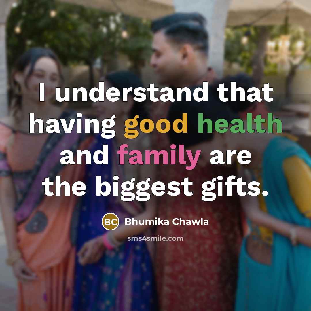 “I understand that having good health and family are the…” quote by Bhumika Chawla