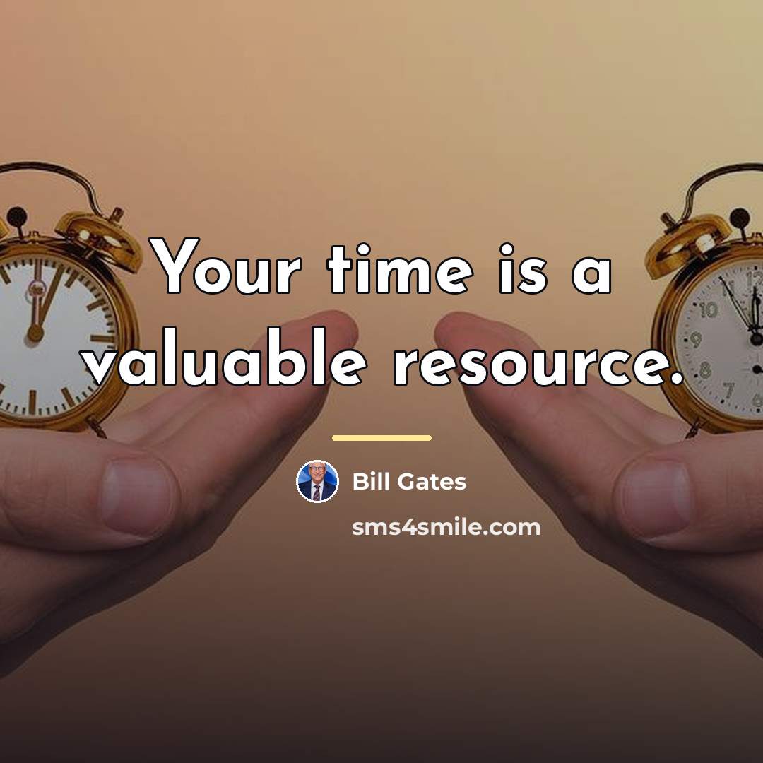 “Your time is a valuable resource.…” quote by Bill Gates
