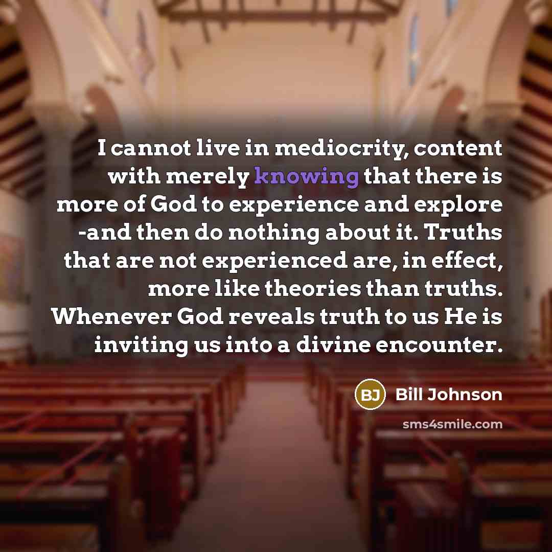 “I cannot live in mediocrity, content with merely knowing that…” quote by Bill Johnson