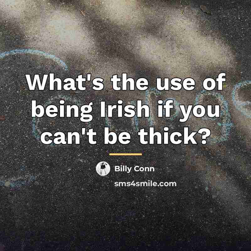 “What's the use of being Irish if you can't be…” quote by Billy Conn