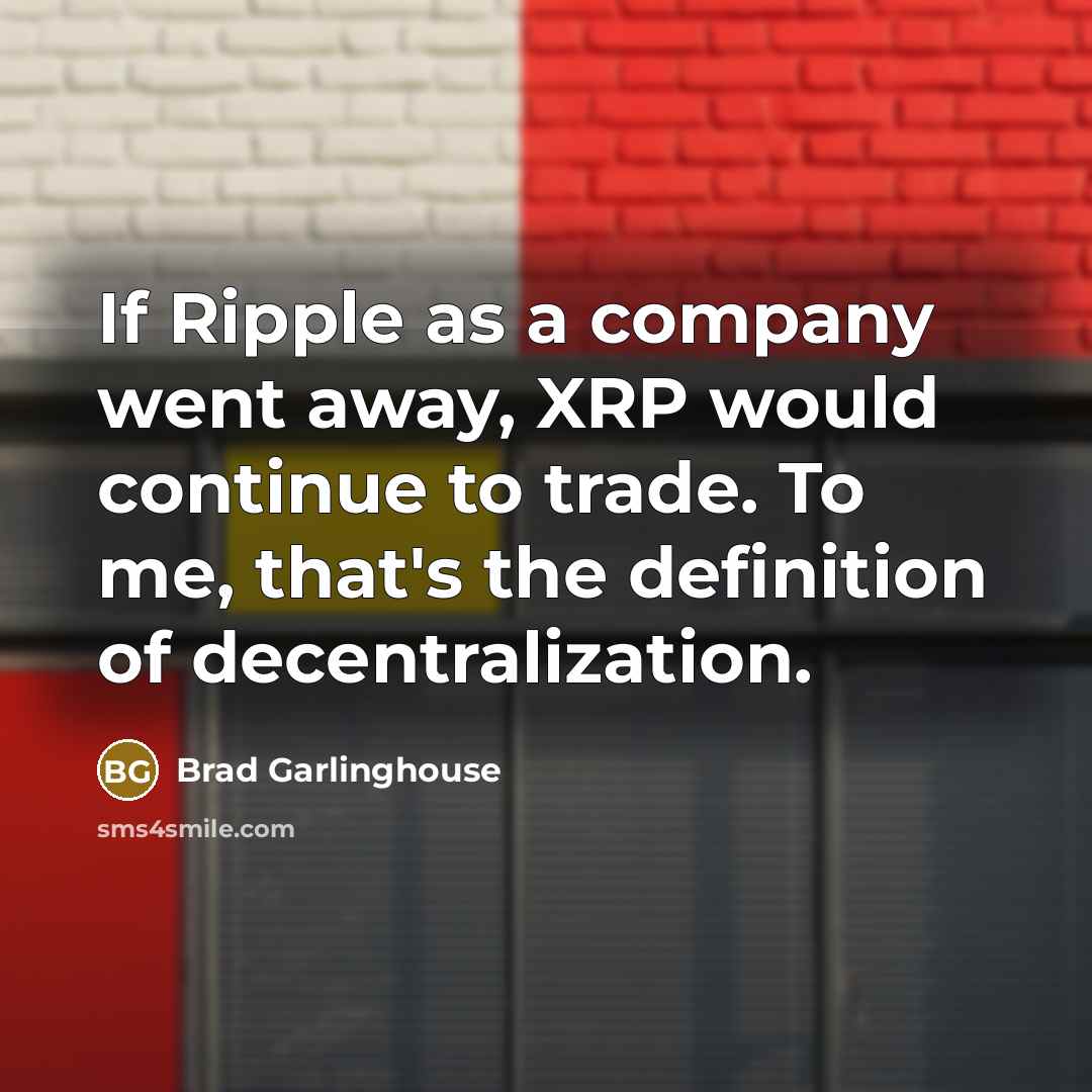 “If Ripple as a company went away, XRP would continue…” quote by Brad Garlinghouse