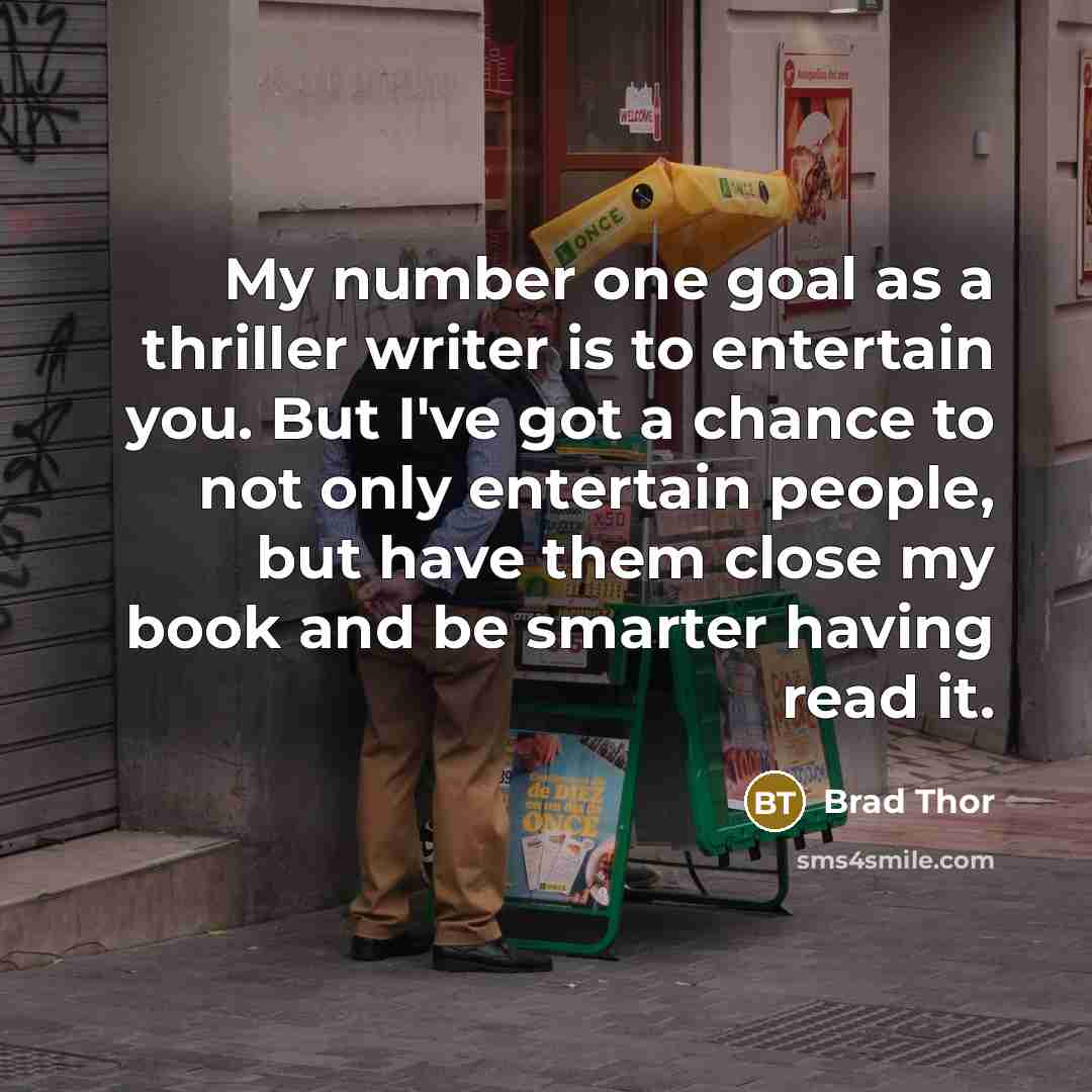 “My number one goal as a thriller writer is to…” quote by Brad Thor