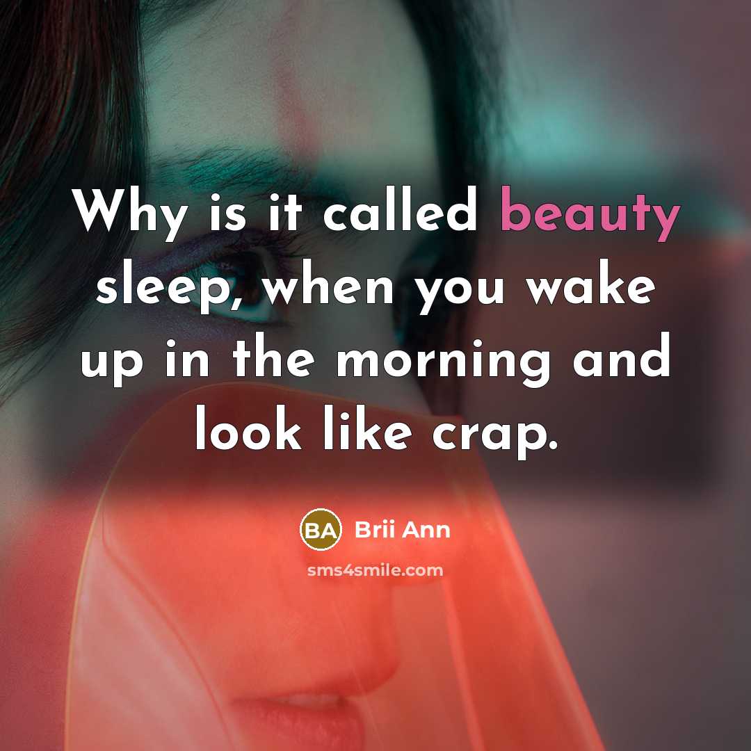 “Why is it called beauty sleep, when you wake up…” quote by Brii Ann