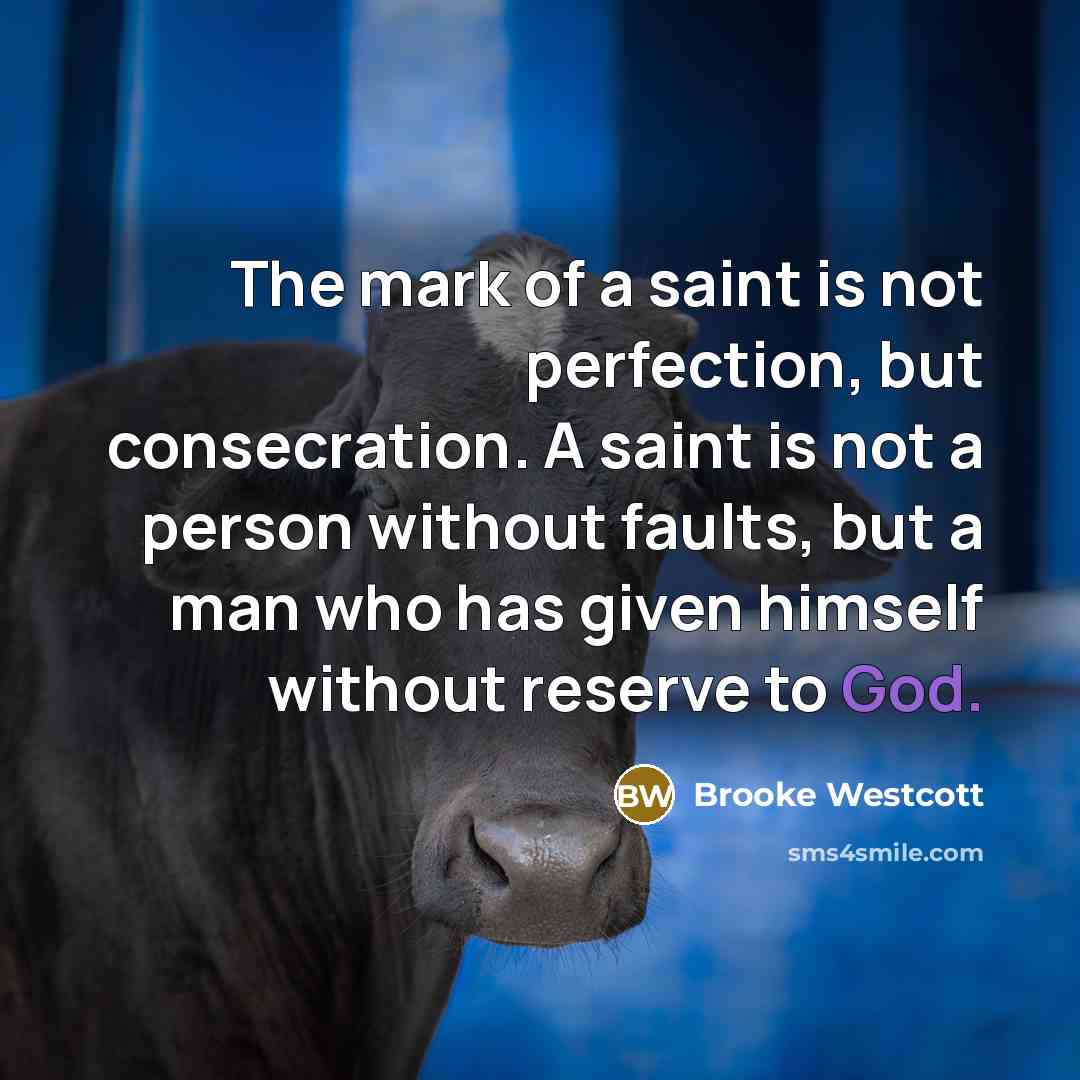 “The mark of a saint is not perfection, but consecration.…” quote by Brooke Westcott
