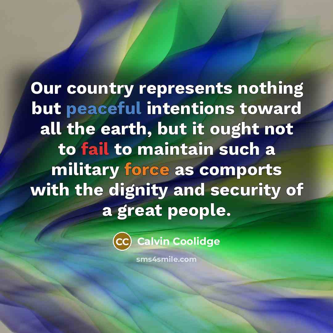 “Our country represents nothing but peaceful intentions toward all the…” quote by Calvin Coolidge