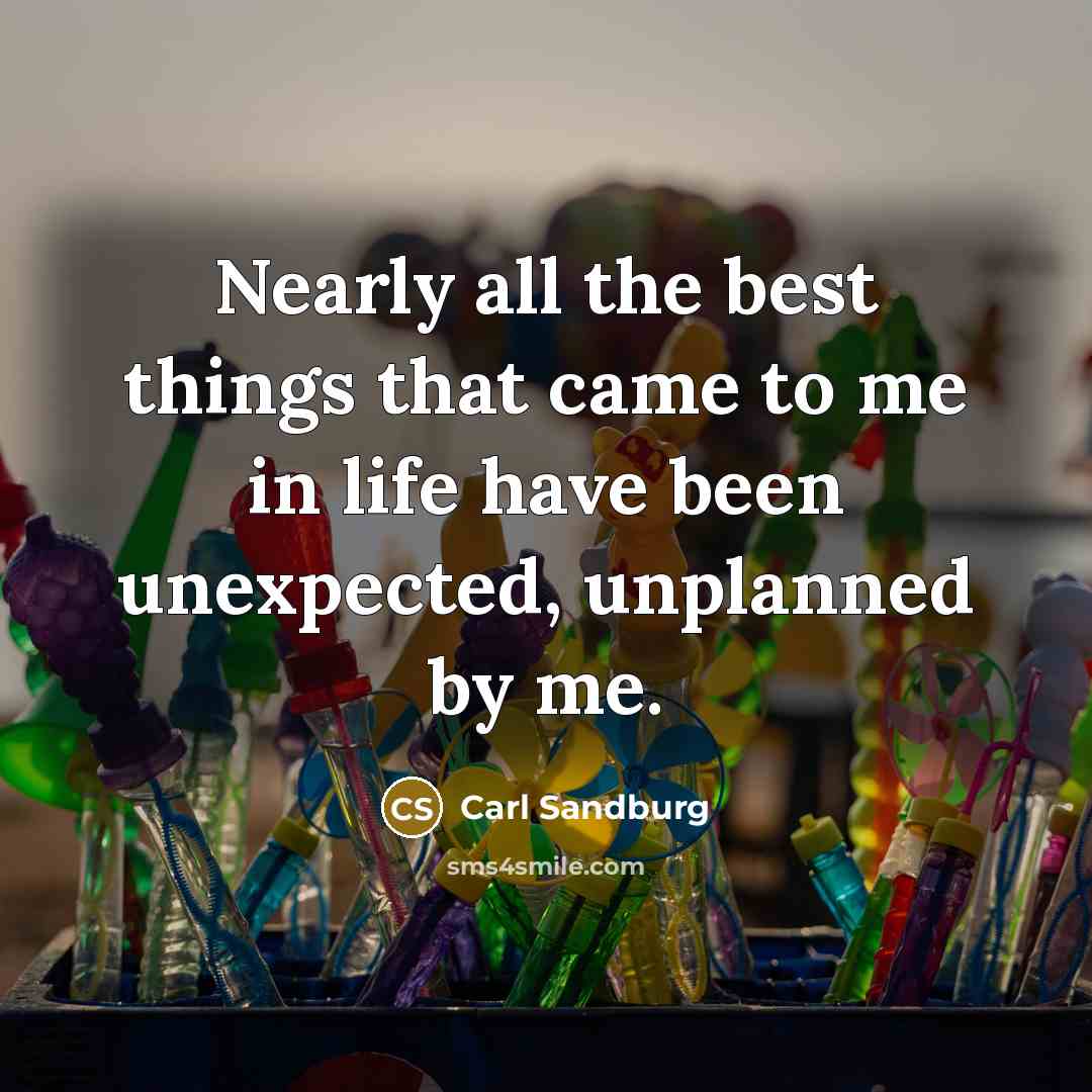 “Nearly all the best things that came to me in…” quote by Carl Sandburg