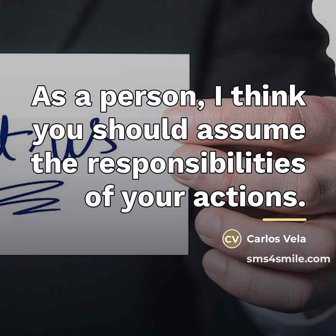 “As a person, I think you should assume the responsibilities…” quote by Carlos Vela